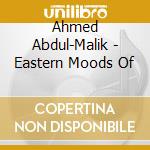 Ahmed Abdul-Malik - Eastern Moods Of cd musicale di Ahmed Abdul
