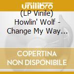 (LP Vinile) Howlin' Wolf - Change My Way Revisited vinile