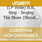 (LP Vinile) B.B. King - Singing The Blues (Blood Red Vinyl) lp vinile