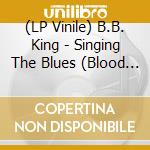 (LP Vinile) B.B. King - Singing The Blues (Blood Red Vinyl) vinile
