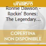 Ronnie Dawson - Rockin' Bones: The Legendary Masters cd