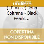(LP Vinile) John Coltrane - Black Pearls (Limited Edition) vinile