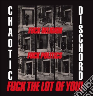 (LP Vinile) Chaotic Dischord - Fuck Religion, Fuck Politics, Fuck The Lot Of You! lp vinile di Dischord Chaotic