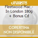 Fleetwood Mac - In London 180g + Bonus Cd cd