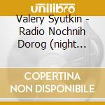 Valery Syutkin - Radio Nochnih Dorog (night Roads Radio) cd