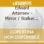 Edward Artemiev - Mirror / Stalker (Ltd. Numbered Ed.) cd