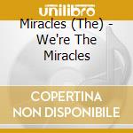 Miracles (The) - We're The Miracles cd
