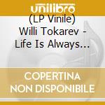 (LP Vinile) Willi Tokarev - Life Is Always Beautiful lp vinile di Willi Tokarev