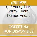 (LP Vinile) Link Wray - Rare Demos And Alternate Takes 1958-1961 lp vinile di Link Wray