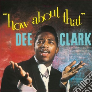 (LP Vinile) Dee Clark - How About That lp vinile di Dee Clark