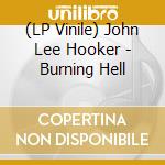 (LP Vinile) John Lee Hooker - Burning Hell lp vinile di John lee Hooker