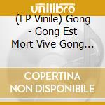 (LP Vinile) Gong - Gong Est Mort Vive Gong (2 Lp) vinile