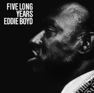 (LP Vinile) Eddie Boyd - Five Long Years lp vinile di Eddie Boyd