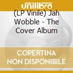 (LP Vinile) Jah Wobble - The Cover Album vinile