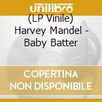 (LP Vinile) Harvey Mandel - Baby Batter vinile
