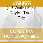 (LP Vinile) Mike Taylor Trio - Trio vinile