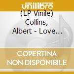 (LP Vinile) Collins, Albert - Love Can Be Found Anywhere vinile