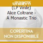 (LP Vinile) Alice Coltrane - A Monastic Trio lp vinile