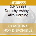 (LP Vinile) Dorothy Ashby - Afro-Harping vinile