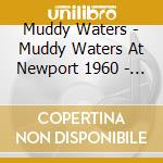 Muddy Waters - Muddy Waters At Newport 1960 - Clear Vin cd musicale di Muddy Waters