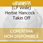 (LP Vinile) Herbie Hancock - Takin Off