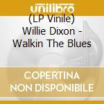 (LP Vinile) Willie Dixon - Walkin The Blues lp vinile di Willie Dixon
