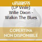 (LP Vinile) Willie Dixon - Walkin The Blues vinile