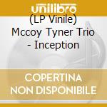 (LP Vinile) Mccoy Tyner Trio - Inception lp vinile di Mccoy Tyner Trio