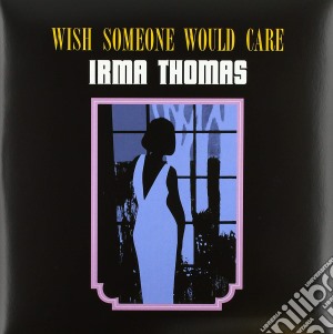 (LP Vinile) Irma Thomas - Wish Someone Would Care lp vinile di Irma Thomas