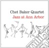 Chet Baker - Jazz At Ann Arbor (Limited Edition) cd
