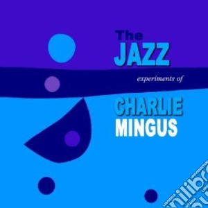 Charles Mingus - The Jazz Experiment Of Charles Mingus cd musicale di Charles Mingus