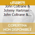John Coltrane & Johnny Hartman - John Coltrane & Johnny Hartman cd musicale di John Coltrane & Johnny Hartman
