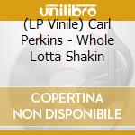 (LP Vinile) Carl Perkins - Whole Lotta Shakin vinile