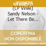 (LP Vinile) Sandy Nelson - Let There Be Drums lp vinile di Sandy Nelson