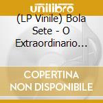 (LP Vinile) Bola Sete - O Extraordinario Bola Sete