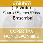 (LP Vinile) Shank/Fischer/Pass - Brasamba! vinile