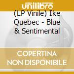(LP Vinile) Ike Quebec - Blue & Sentimental vinile