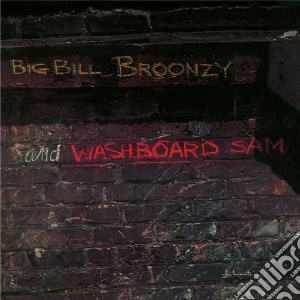 Big Bill Broonzy / Sam Washboard - Big Bill Broonzy And Washboard Sam cd musicale di Big Bill Broonzy / Sam Washboard