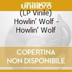 (LP Vinile) Howlin' Wolf - Howlin' Wolf vinile