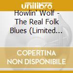 Howlin' Wolf - The Real Folk Blues (Limited Edition) cd musicale di Howlin' Wolf