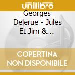 Georges Delerue - Jules Et Jim & Tirez Sur Le Pianiste cd