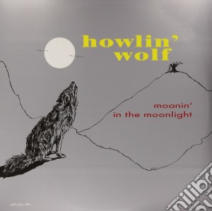Howlin' Wolf - Moanin' In The Moonlight cd musicale di Howlin' Wolf