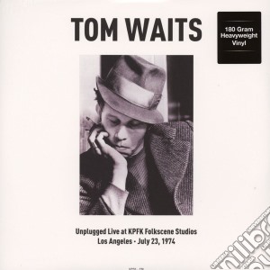 Tom Waits - Unplugged Live At Kpfk Folkscene Studios In Los Angeles July 23 1974 cd musicale di Tom Waits