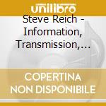 Steve Reich - Information, Transmission, Modulation And Noise cd