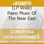 (LP Vinile) Piano Music Of The Near East vinile