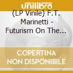 (LP Vinile) F.T. Marinetti - Futurism On The Gramophone (2 Lp) vinile