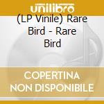 (LP Vinile) Rare Bird - Rare Bird vinile