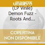 (LP Vinile) Demon Fuzz - Roots And Offshoots lp vinile di Demon Fuzz
