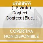 (LP Vinile) Dogfeet - Dogfeet (Blue Cyan) lp vinile