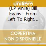 (LP Vinile) Bill Evans - From Left To Right (White Vinyl) vinile